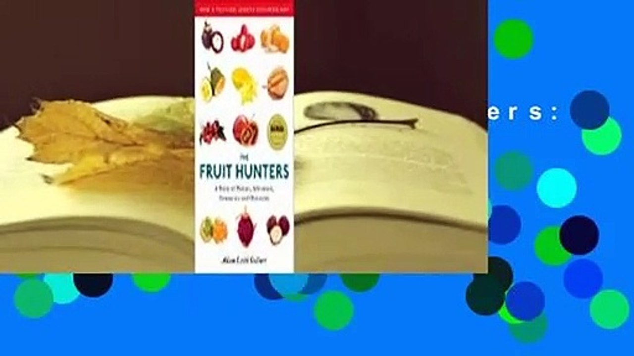 [Read] The Fruit Hunters A Story of Nature, Adventure, Commerce, and Obsession Complete video