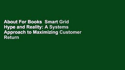 About For Books  Smart Grid Hype and Reality: A Systems Approach to Maximizing Customer Return on