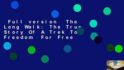 Full version  The Long Walk: The True Story Of A Trek To Freedom  For Free