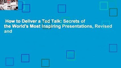 How to Deliver a Ted Talk: Secrets of the World's Most Inspiring Presentations, Revised and