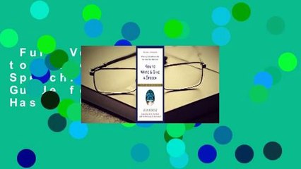 Full Version  How to Write and Give a Speech: A Practical Guide for Anyone Who Has to Make Every