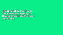 [Read] Destiny and Power: The American Odyssey of George Herbert Walker Bush  For Kindle