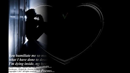 You humiliate me so much, my heart is only pain and sorrow... [Quotes and Poems]