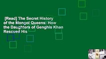 [Read] The Secret History of the Mongol Queens: How the Daughters of Genghis Khan Rescued His