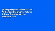 [Read] Margaret Thatcher: The Authorized Biography, Volume 1: From Grantham to the Falklands  For