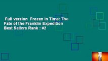 Full version  Frozen in Time: The Fate of the Franklin Expedition  Best Sellers Rank : #2