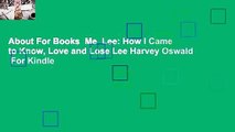 About For Books  Me  Lee: How I Came to Know, Love and Lose Lee Harvey Oswald  For Kindle