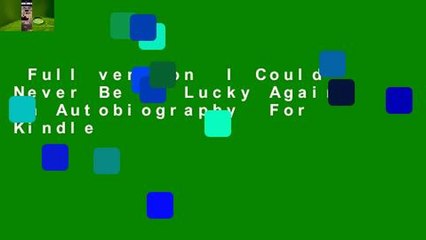 Full version  I Could Never Be So Lucky Again: An Autobiography  For Kindle