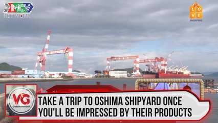 Take a trip to Oshima Shipyard once, you will be impressed by their products