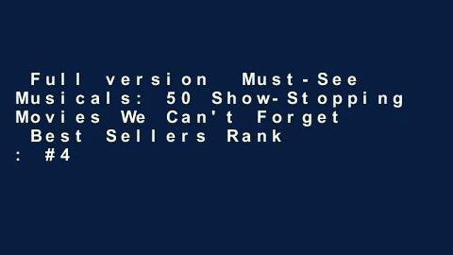 Full version Must-See Musicals: 50 Show-Stopping Movies We Can't Forget Best Sellers Rank : #4