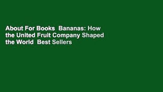 About For Books  Bananas: How the United Fruit Company Shaped the World  Best Sellers Rank : #3