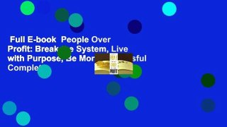 Full E-book  People Over Profit: Break the System, Live with Purpose, Be More Successful Complete