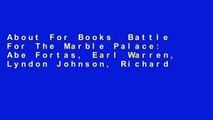 About For Books  Battle For The Marble Palace: Abe Fortas, Earl Warren, Lyndon Johnson, Richard
