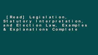[Read] Legislation, Statutory Interpretation, and Election Law, Examples & Explanations Complete