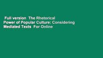 Full version  The Rhetorical Power of Popular Culture: Considering Mediated Texts  For Online