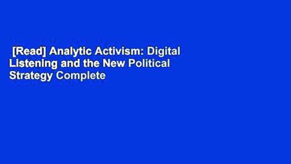 [Read] Analytic Activism: Digital Listening and the New Political Strategy Complete