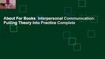About For Books  Interpersonal Communication: Putting Theory Into Practice Complete