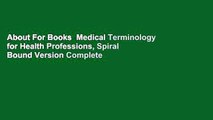 About For Books  Medical Terminology for Health Professions, Spiral Bound Version Complete