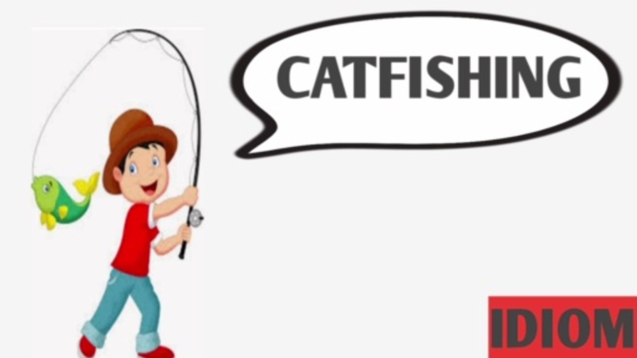 Idiom: Catfishing