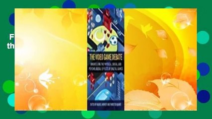 Full version  The Video Game Debate: Unravelling the Physical, Social, and Psychological Effects