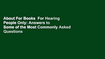 About For Books  For Hearing People Only: Answers to Some of the Most Commonly Asked Questions
