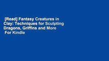 [Read] Fantasy Creatures in Clay: Techniques for Sculpting Dragons, Griffins and More  For Kindle
