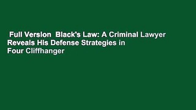 Full Version Black's Law: A Criminal Lawyer Reveals His Defense Strategies in Four Cliffhanger