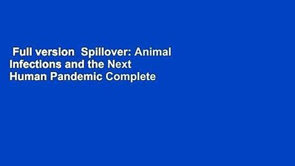 Full version  Spillover: Animal Infections and the Next Human Pandemic Complete