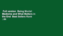 Full version  Being Mortal: Medicine and What Matters in the End  Best Sellers Rank : #4