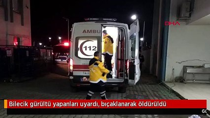 Bilecik gürültü yapanları uyardı, bıçaklanarak öldürüldü