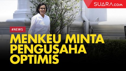 Menkeu Sri Mulyani Minta Pengusaha Optimis