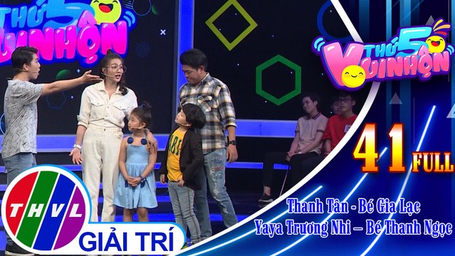 Thứ 5 vui nhộn - Tập 41: Diễn viên Thanh Tân - Bé Gia Lạc, diễn viên Yaya Trương Nhi – Bé Thanh Ngọc