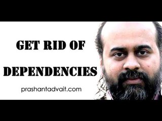 Acharya Prashant, with students: How to get rid of dependencies in life?