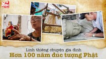 LUNH THIÊNG CHUYỆN GIA ĐÌNH HƠN 100 NĂM ĐÚC TƯỢNG PHẬT II YANNEWS