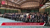 Cumhurbaşkanı Erdoğan: Gürcistan ile her alanda gelişen ilişkilerimiz var