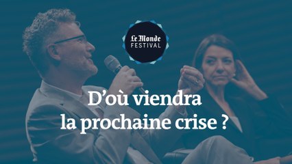 D’où viendra la prochaine crise ? Un débat du Monde Festival