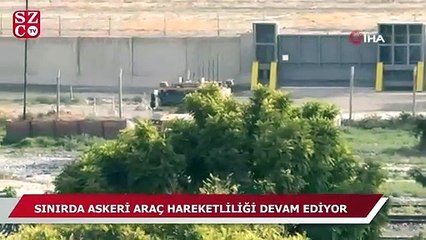 Sınırda askeri araç hareketliliği devam ediyor