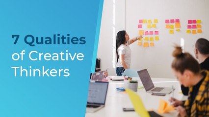 The 7 Qualities of Creative Thinkers
