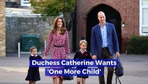 Duchess Catherine Wants 'One More Child'