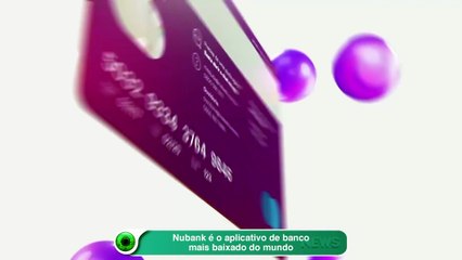 Nubank é o aplicativo de banco mais baixado do mundo