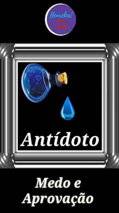 Medo da Aprovação? - Antídoto- Heureka TNT Mitos