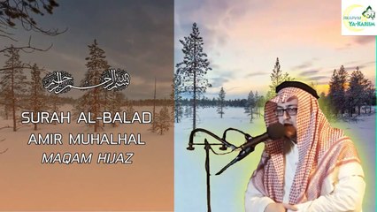 AMIR MUHALHAL - SURAH AL- BALAD (MAQAM HIJAZ) | YA KARIIM CHANNEL