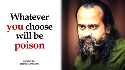 Acharya Prashant: Whatever you choose for yourself will be poison