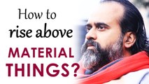 How to rise above material things in life? || Acharya Prashant (2018)
