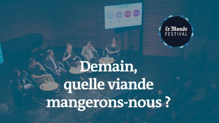 Demain, quelle viande mangerons-nous ? Un débat du Monde Festival