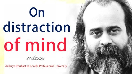 On distraction of mind || Acharya Prashant, with youth (2019)