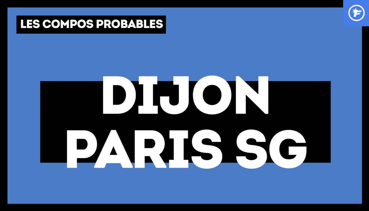 Dijon-PSG : les compos probables