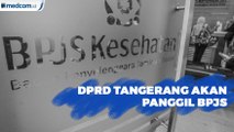 DPRD Tangerang Akan Layangkan Surat Panggilan ke BPJS