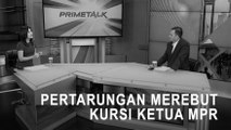 Highlight Prime Talk - Pertarungan Merebut Kursi Ketua MPR