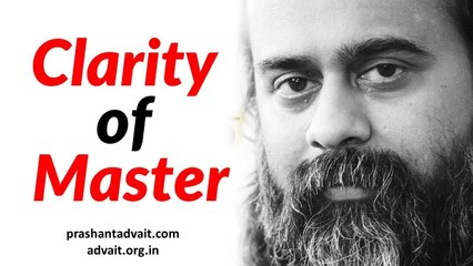 Acharya Prashant: How to get the Clarity of the Master?